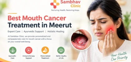 Best Mouth Cancer Treatment in Meerut at Sambhav Clinic